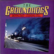The Groundhogs : Moving Fast, Standing Still